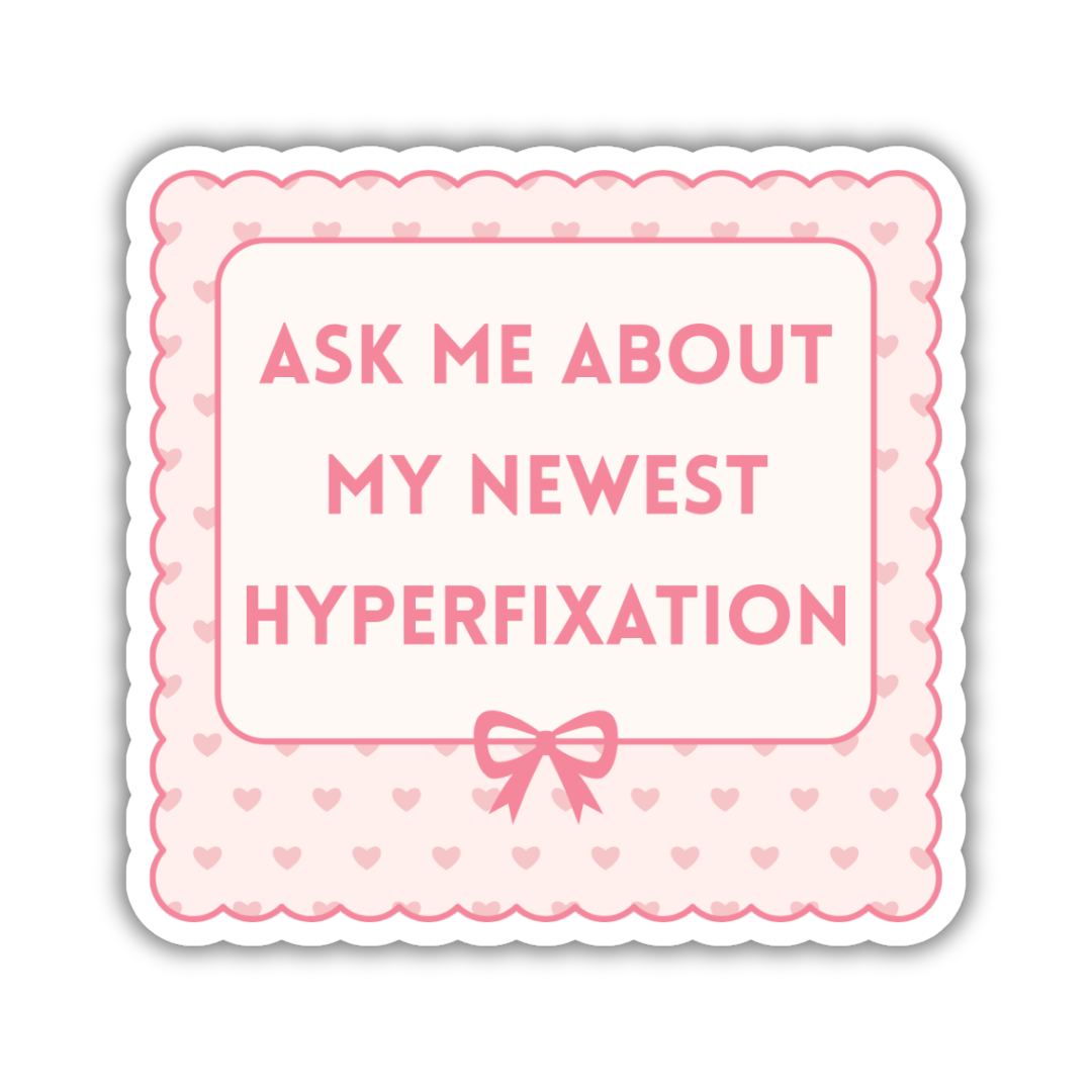 Ask Me About My Newest Fixation Sticker