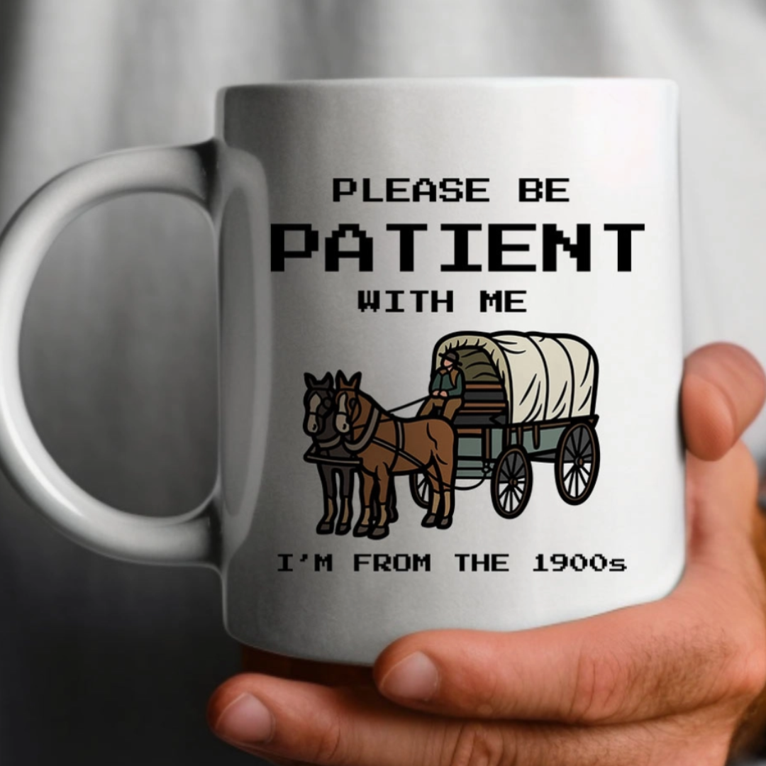Please Be Patient With Me I'm From the 1900s Mug