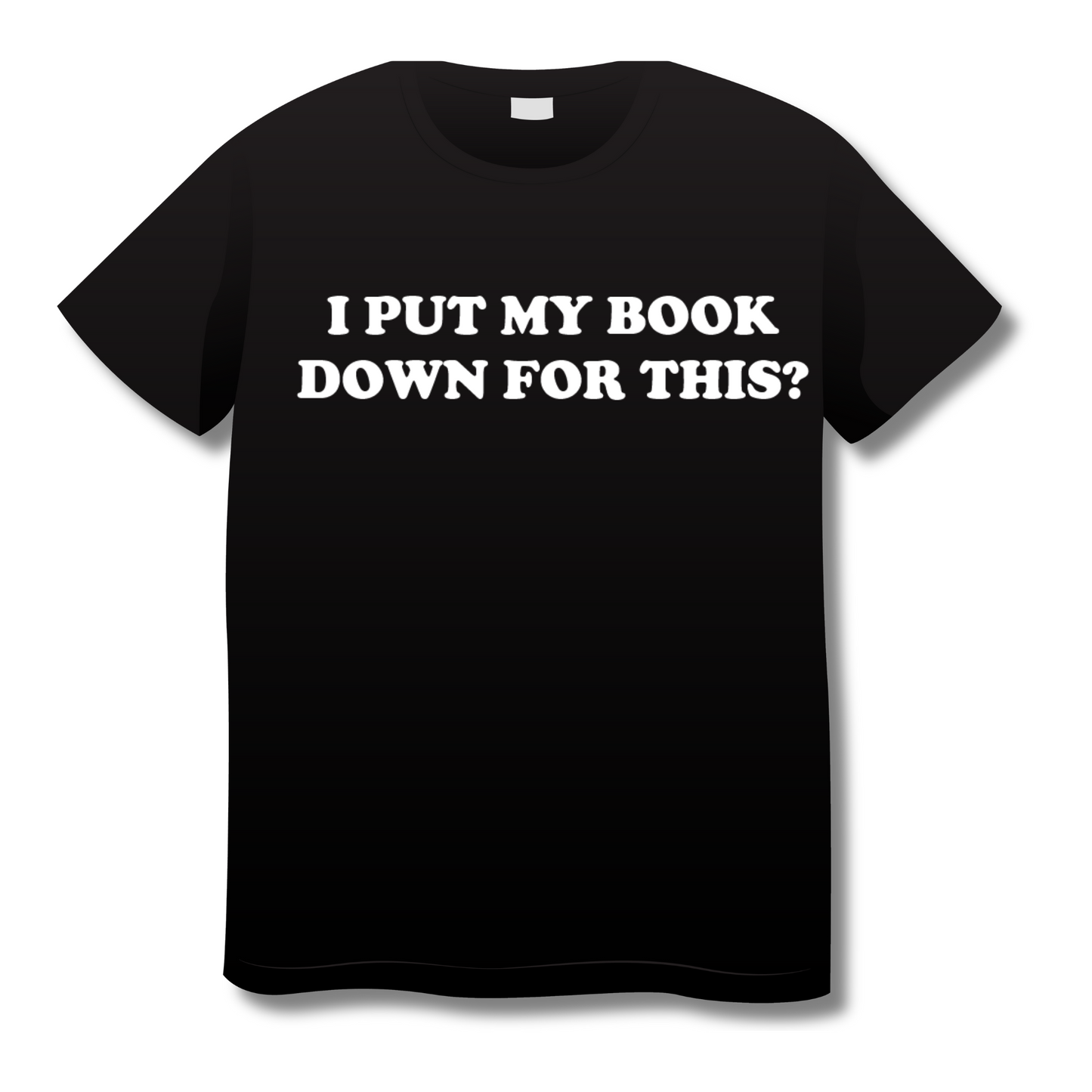 I Put My Book Down For This? Shirt
