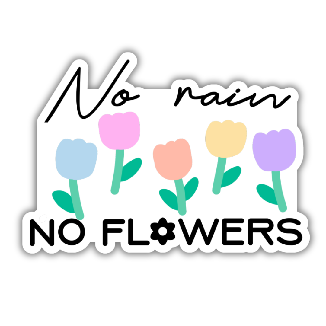 No Rain No Flowers Sticker