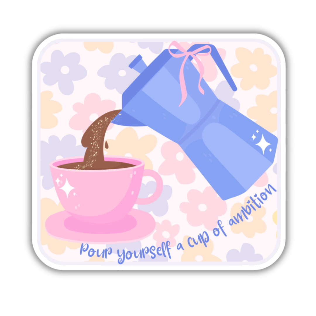 Pour Yourself A Cup of Ambition Jumbo Sticker