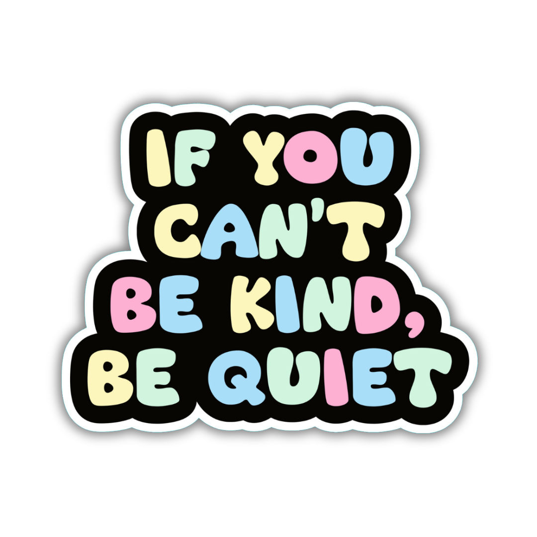 If You Can't Be Kind Be Quiet Jumbo Sticker