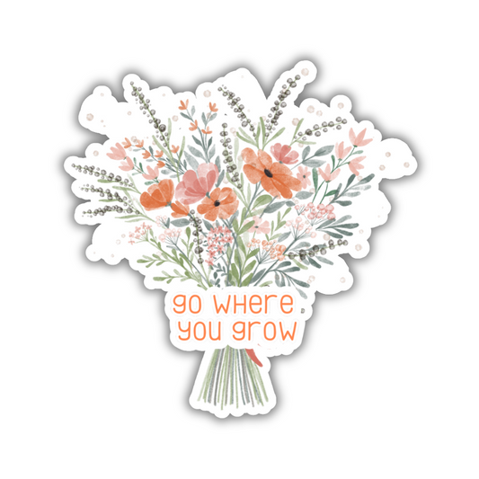 Go Where You Grow Sticker