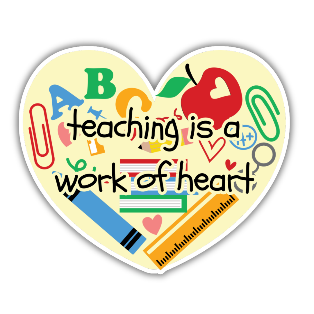 Teaching is A Work of Heart Sticker