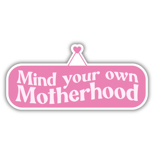 Mind Your Own Motherhood Sticker