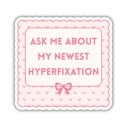 Ask Me About My Newest Fixation Sticker