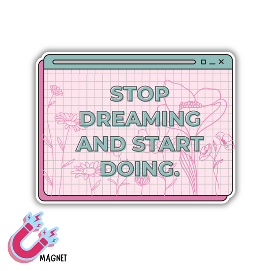 Stop Dreaming and Start Doing Magnet