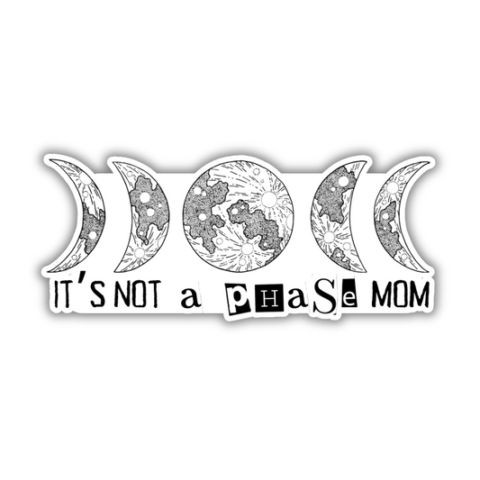 It's Not A Phase Mom Sticker