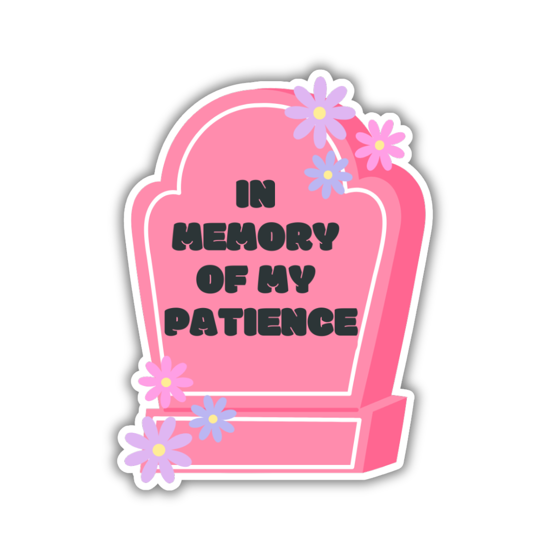 In Memory of My Patience Sticker
