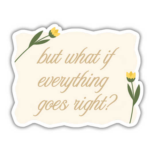 But What If Everything Goes Right? Jumbo Sticker