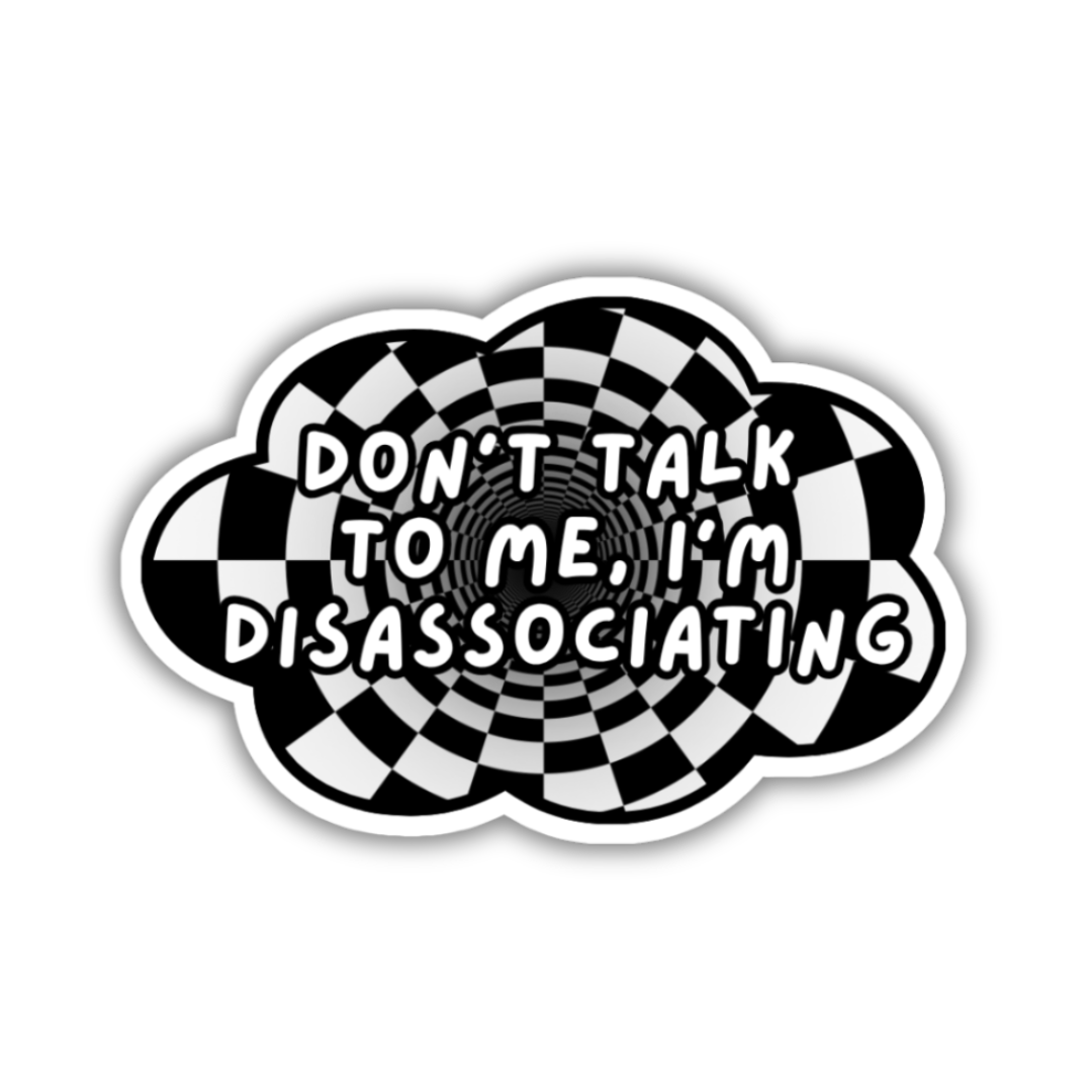 Don't Talk to Me I'm Disassociating Sticker