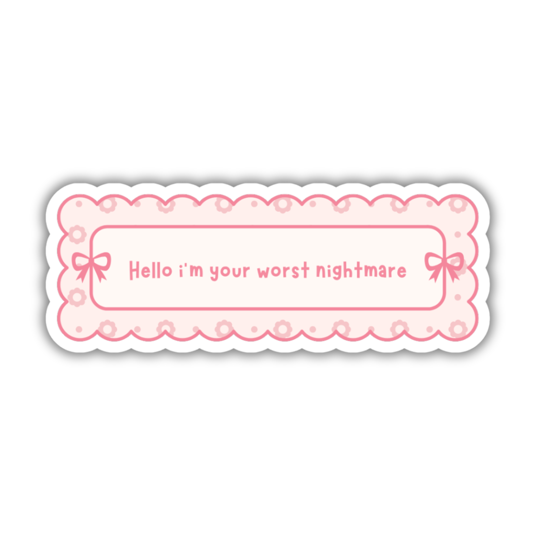 Hello I'm Your Worst Nightmare Sticker