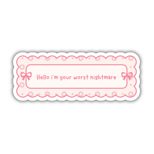 Hello I'm Your Worst Nightmare Sticker