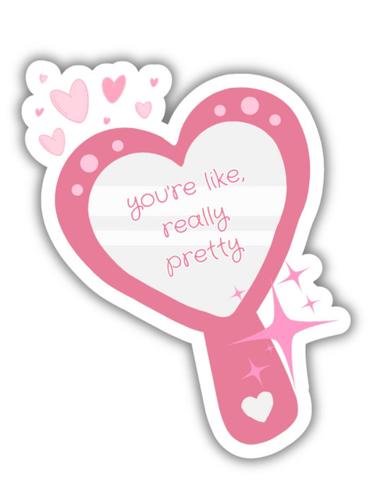 You're Like Really Pretty Sticker