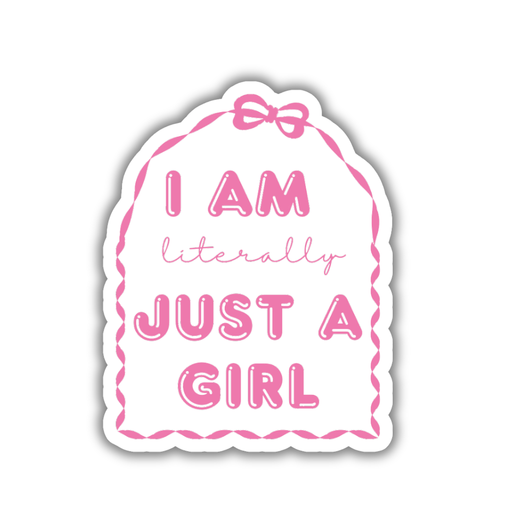 I Am Literally Just A Girl Sticker