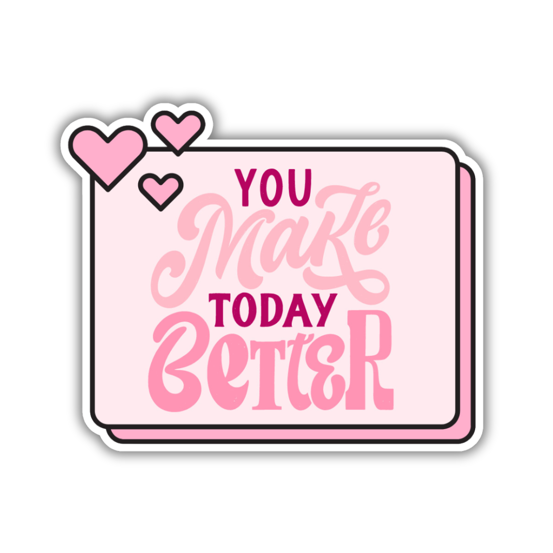 You Make Today Better