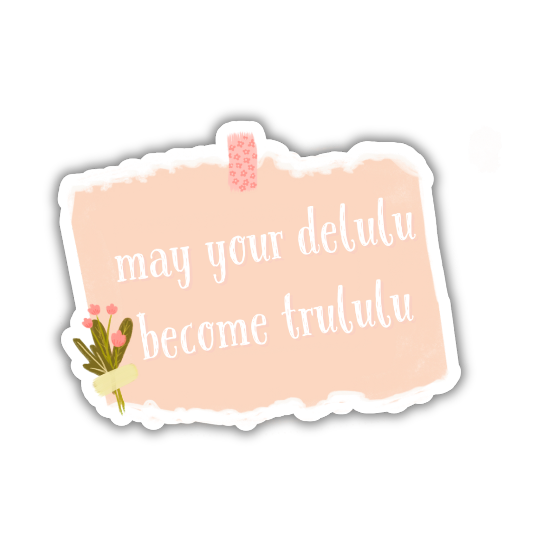 May Your Delulu Become Trululu Sticker