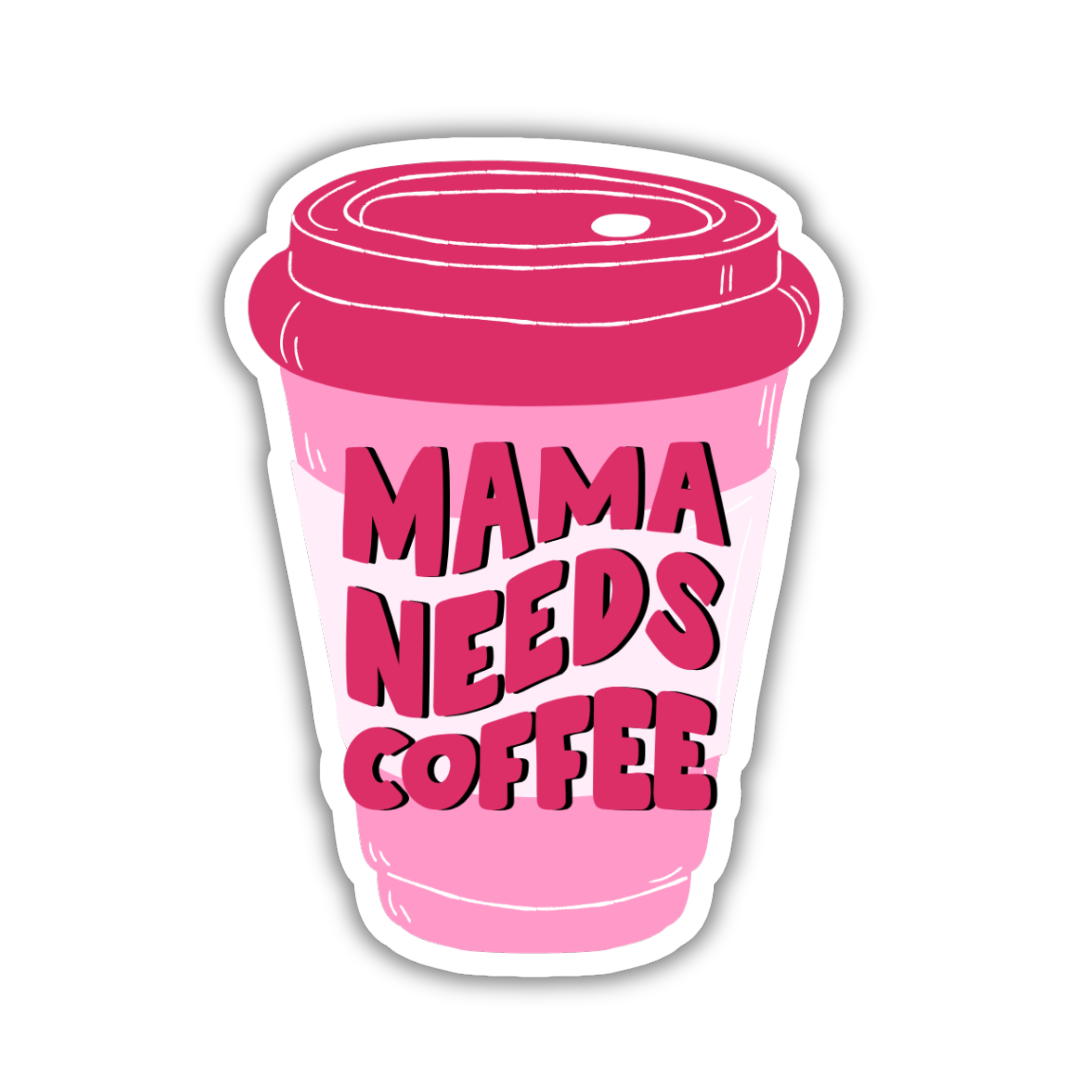 Mama Needs Coffee Sticker