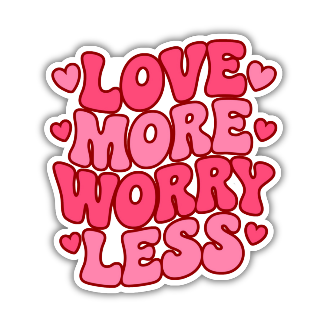 Pink sticker with 'Love more, Worry less' text on a white background