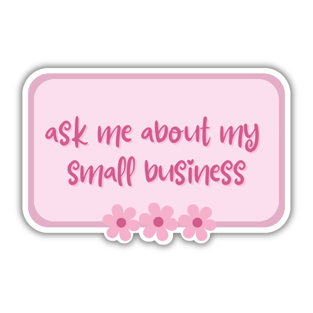 Ask Me About My Small Business Sticker