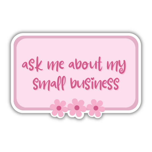 Ask Me About My Small Business Sticker